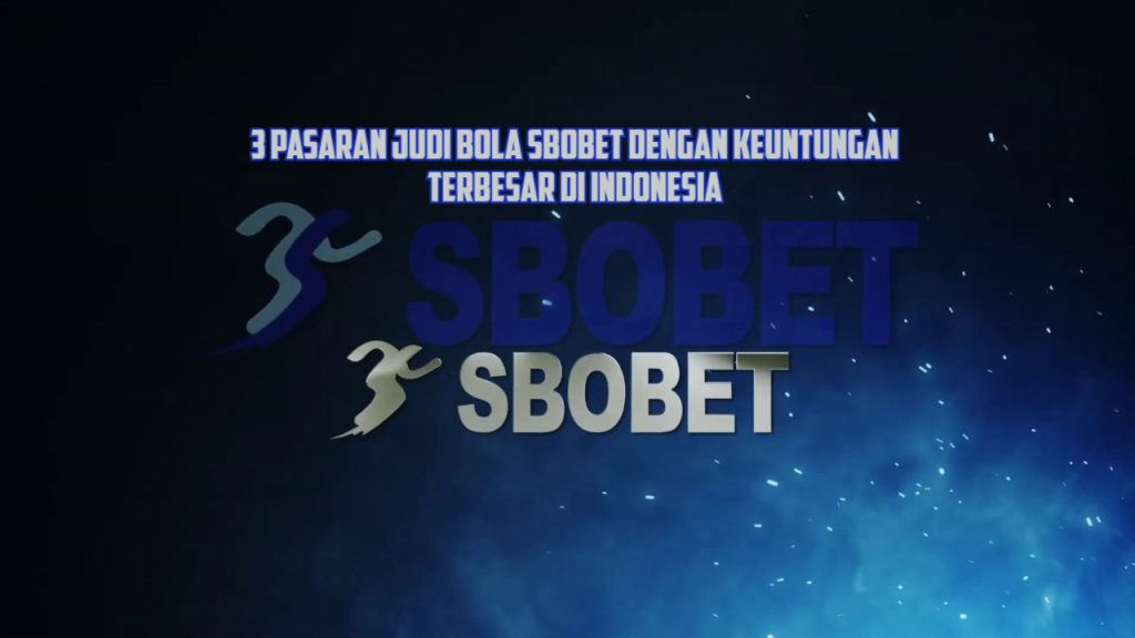 3 Pasaran Judi Bola SBOBET Dengan Keuntungan Terbesar di Indonesia